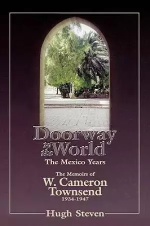 Doorway to the World: the Mexico Years : the Memoirs of W. Cameron Townsend, 1934-1947