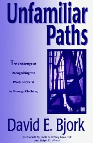 Unfamiliar Paths:: The Challenge of Recognizing the Work of Christ in Strange Clothing