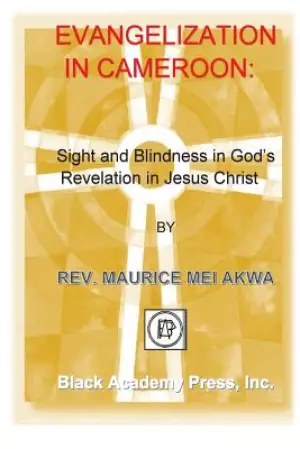 Evangelization in Cameroon: : Sight and Blindness in God's Revelation in Jesus Christ