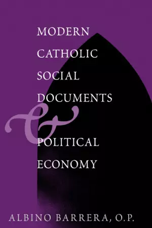 Modern Catholic Social Documents And Political Economy