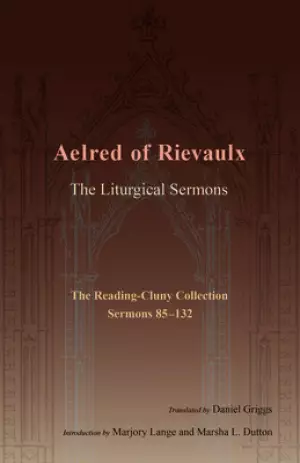 The Liturgical Sermons: The Reading-Cluny Collection, 1 of 2; Sermons 85-133 Volume 1