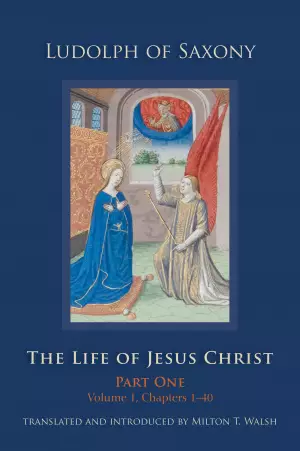 The Life of Jesus Christ: Part One, Volume 1, Chapters 1-40
