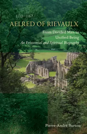 Aelred of Rievaulx (1110-1167): An Existential and Spiritual Biography