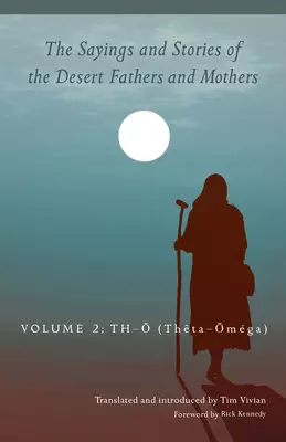 The Sayings and Stories of the Desert Fathers and Mothers: Volume 2: Th-O (Theta-Om