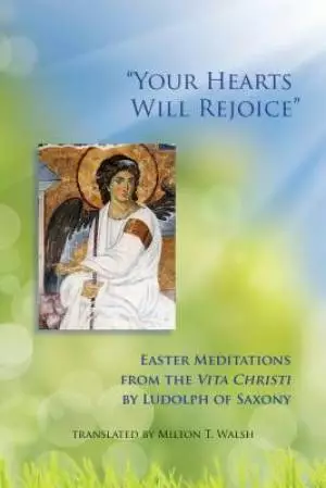 "Your Hearts Will Rejoice": Easter Meditations from the Vita Christi