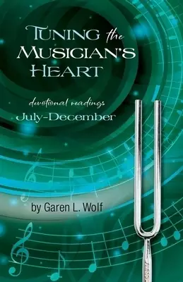 Tuning the Musician's Heart: Vol. 2, July-December