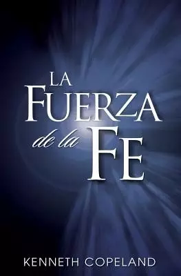 La Fuerza de La Fe: The Force of Faith (Spanish)