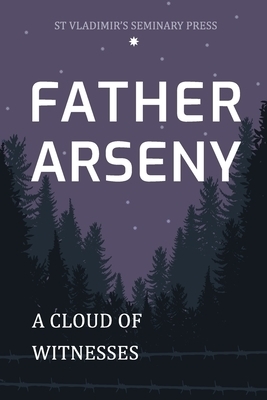 Father Arseny: A Cloud of Witnesses