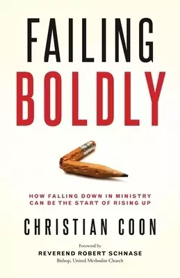 Failing Boldly: How Falling Down in Ministry Can Be the Start of Rising Up