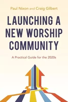 Launching a New Worship Community: A Practical Guide for the 2020s