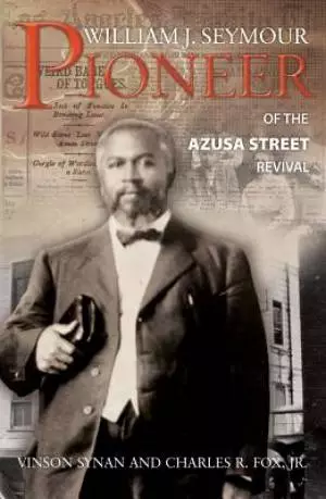 William J Seymour: Pioneer Of The Azusa Street Revival Paperback Book