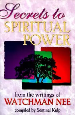 Secrets to Spiritual Power from the Writings of Watchman Nee