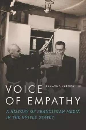 Voice of Empathy: A History of Franciscan Media in the United States