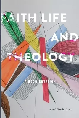 Faith, Life and Theology: A Reorientation
