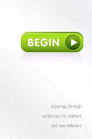 Begin : A Journey Through Scriptures For Seekers And New Believers