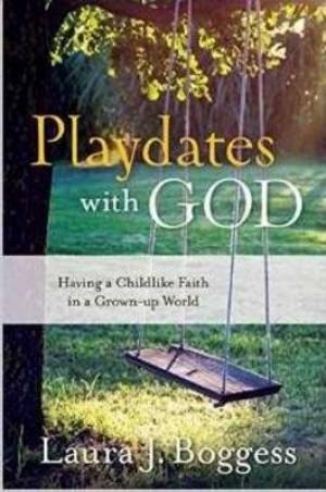 Playdates with God: Having a Childlike Faith in a Grownup World