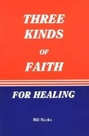 Three Kinds Of Faith For Healing