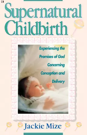 Supernatural Childbirth : Experiencing The Promises Of God Concerning Conce