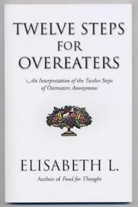 Twelve Steps for Overeaters: An Interpretation of the Twelve Steps of Overeaters Anonymous