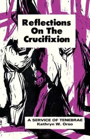 Reflections on the Crucifixion: A Service of Tenebrae