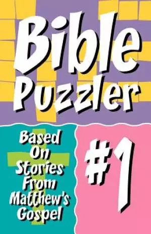 Bible Puzzler 1: Based On Stories From Matthew's Gospel