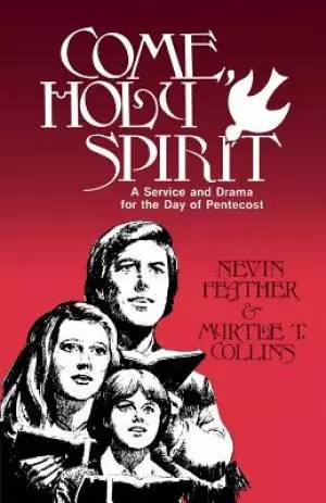 Come, Holy Spirit: A Service and Drama for the Day of Pentecost