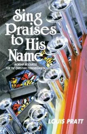 Sing Praises to His Name: Worship Resources for the Christian Congregation