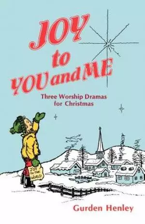 Joy To You And Me: Three Worship Dramas For Christmas