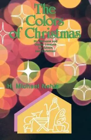 The Colors Of Christmas: Six Sermons And Object Lessons For Advent And Christmas