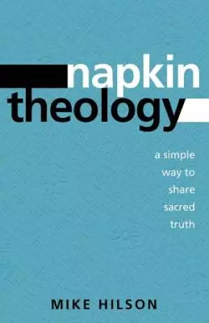 Napkin Theology : A Simple Way To Share Sacred Truth