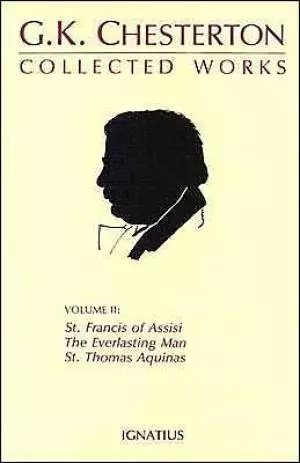 Collected Works of G.K. Chesterton: St. Francis of Assisi, the Everlasting Man, St. Thomas Aquinas Volume 2