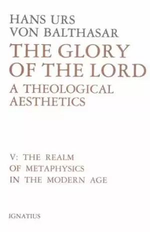 Glory of the Lord : A Theological Aesthetics