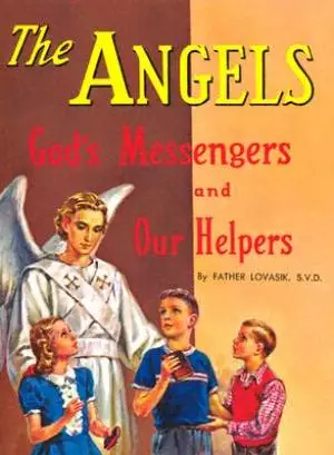 Angels : Gods Messengers And Our Helpers