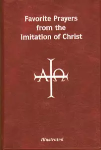 Favorite Prayers from Imitation of Christ: Arranged in Accord with the Liturgical Year and in Sense Lines for Easier Understanding and Use