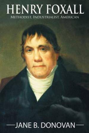 Henry Foxall: Methodist, Industrialist, American