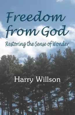 Freedom From God: Restoring the Sense of Wonder