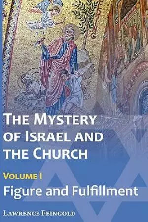 The Mystery of Israel and the Church, Vol. 1: Figure and Fulfillment