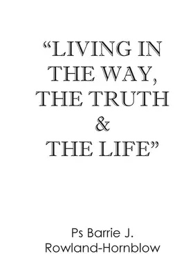Living in the Way, the Truth & the Life