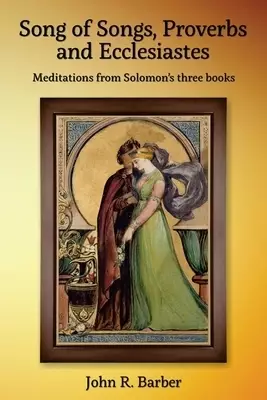 Song of Songs, Proverbs and Ecclesiastes : Meditations from Solomon's three books