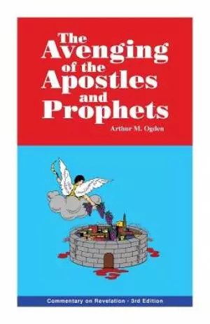 The Avenging of the Apostles and Prophets: Commentary on Revelation