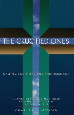 The Crucified Ones: Calling Forth the End-time Remnant