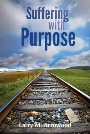Suffering with Purpose: A Scriptural Guide for Anyone Who Is Hurting