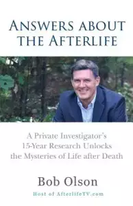 Answers about the Afterlife: A Private Investigator's 15-Year Research Unlocks the Mysteries of Life after Death