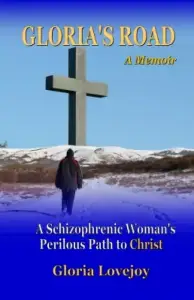 Gloria's Road: A Schizophrenic Woman's Perilous Path to Christ