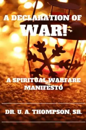 A Declaration of War: A Spiritual Warfare Manifesto