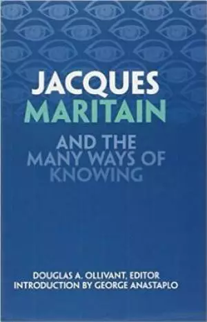 Jacques Maritain And The Many Ways Of Knowing
