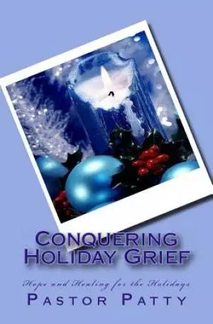 Conquering Holiday Grief: Healing for the Holidays