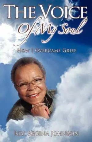 THE VOICE OF MY SOUL: How I Overcame Grief