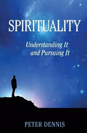 Spirituality: Understanding It and Pursuing IT