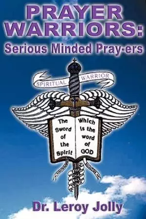 Prayer Warriors: Serious Minded Pray-ers